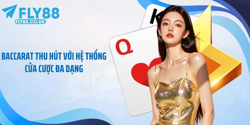 Baccarat thu hút với hệ thống cửa cược đa dạng
