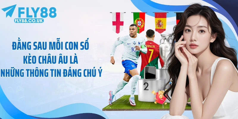 Đằng sau mỗi con số kèo châu Âu là những thông tin đáng chú ý