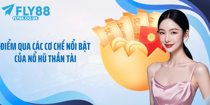 Điểm qua các cơ chế nổi bật của nổ hũ thần tài