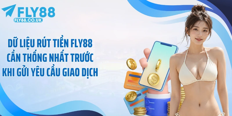 Dữ liệu rút tiền Fly88 cần thống nhất trước khi gửi yêu cầu giao dịch