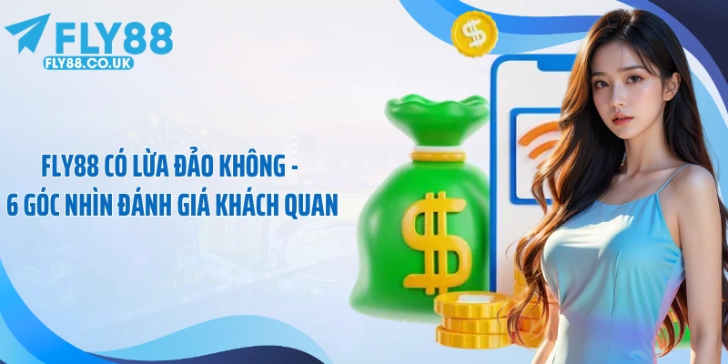 Fly88 Có Lừa Đảo Không - 6 Góc Nhìn Đánh Giá Khách Quan