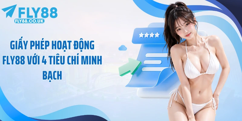 Giấy Phép Hoạt Động Fly88 Với 4 Tiêu Chí Minh Bạch
