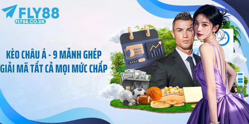 Kèo Châu Á - 9 Mảnh Ghép Giải Mã Tất Cả Mọi Mức Chấp