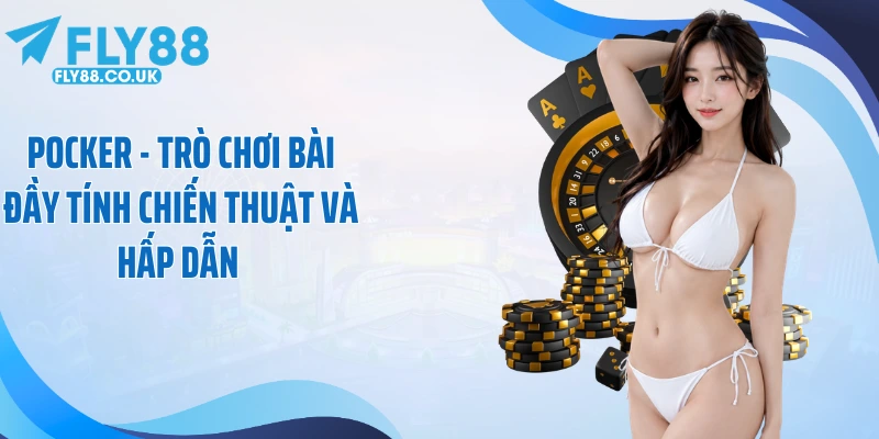 Pocker - Trò Chơi Bài Đầy Tính Chiến Thuật Và Hấp Dẫn 