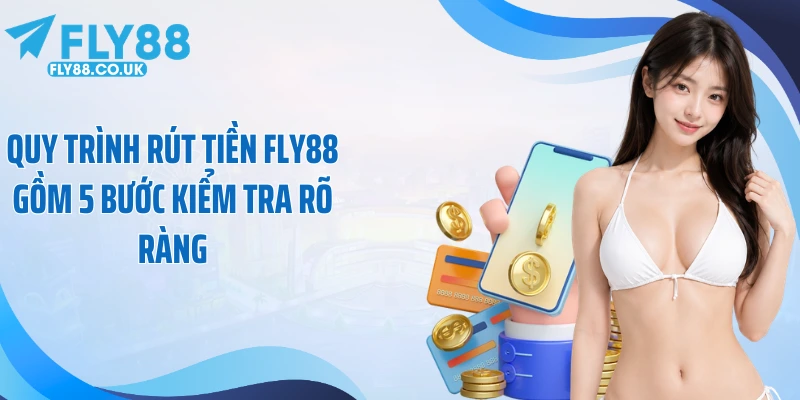 Quy trình rút tiền Fly88 gồm 5 bước kiểm tra rõ ràng