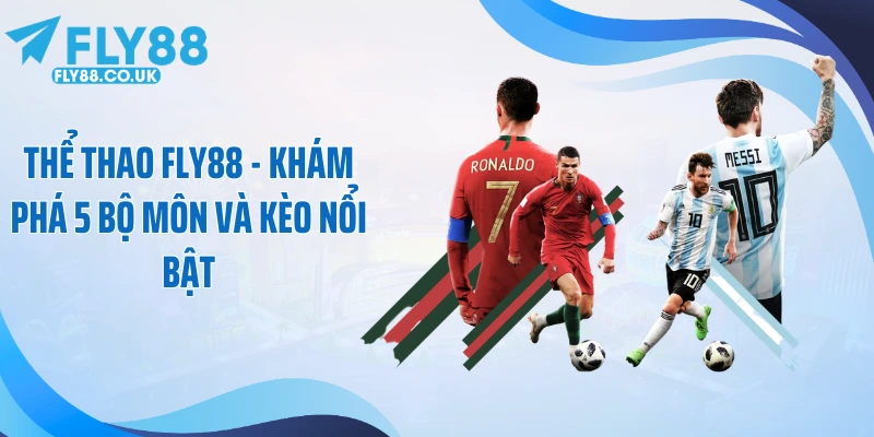 Thể Thao Fly88 - Khám Phá 5 Bộ Môn Và Kèo Nổi Bật
