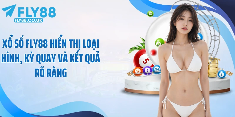 Xổ số Fly88 hiển thị loại hình, kỳ quay và kết quả rõ ràng